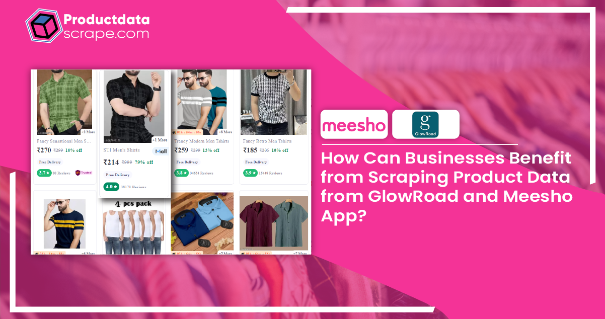 How Can Businesses Benefit from Scraping Product Data from GlowRoad and Meesho App